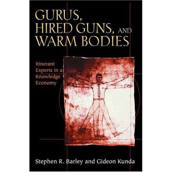 Pre-Owned Gurus, Hired Guns, and Warm Bodies: Itinerant Experts in a Knowledge Economy (Paperback) 0691127956 9780691127958
