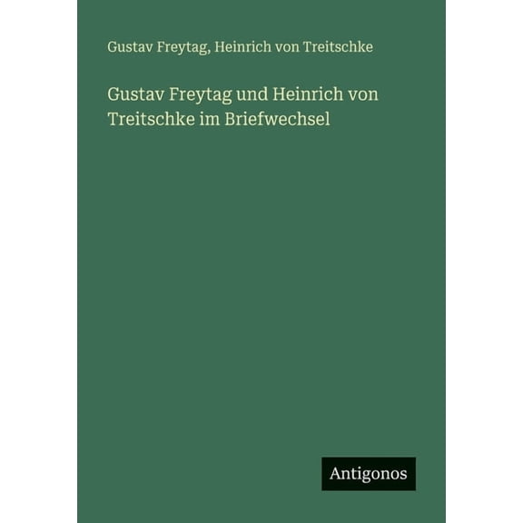 Gustav Freytag und Heinrich von Treitschke im Briefwechsel, (Paperback)
