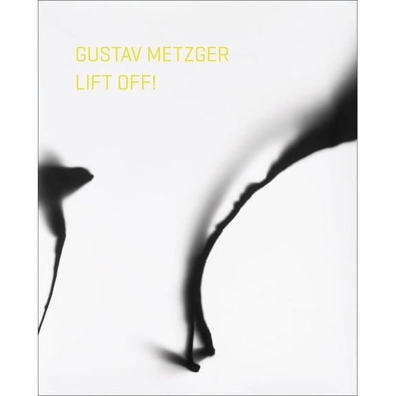 Gustav Metzger Lift Off! (Paperback)
