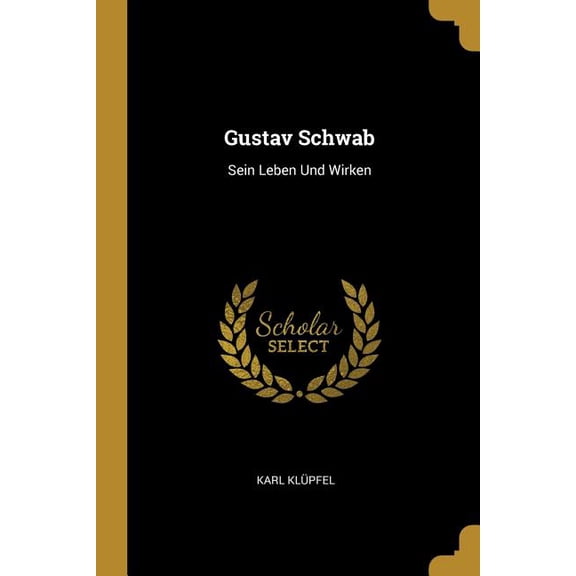 Gustav Schwab : Sein Leben Und Wirken (Paperback)