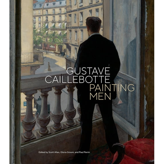 Gustave Caillebotte: Painting Men, (Hardcover)