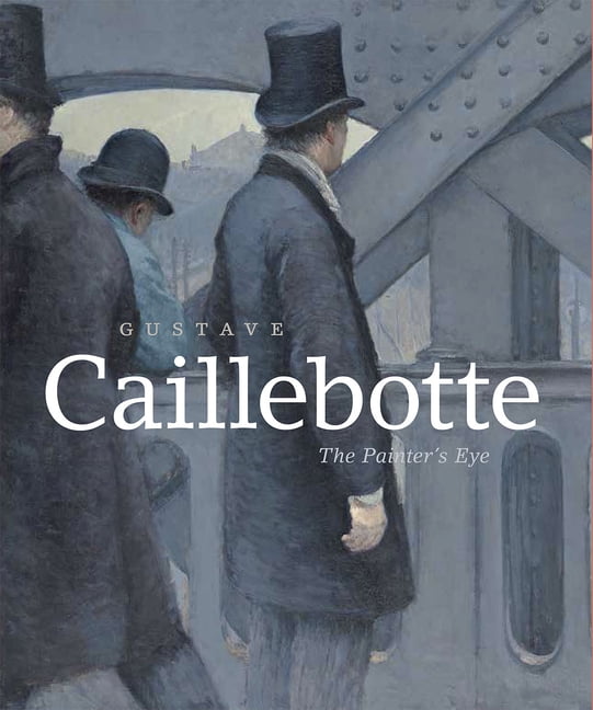 Gustave Caillebotte : The Painter's Eye (Hardcover)