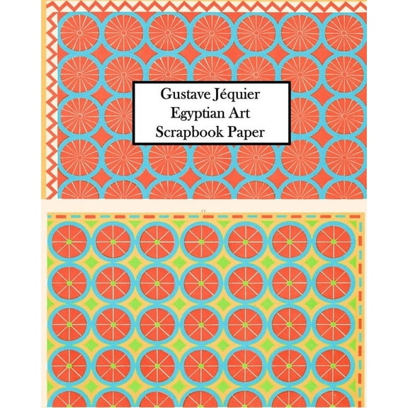 Gustave Jquier Egyptian Art Scrapbook Paper: 20 Sheets One-Sided for Collage, Decoupage, Scrapbooks and Junk Journals, (Paperback)