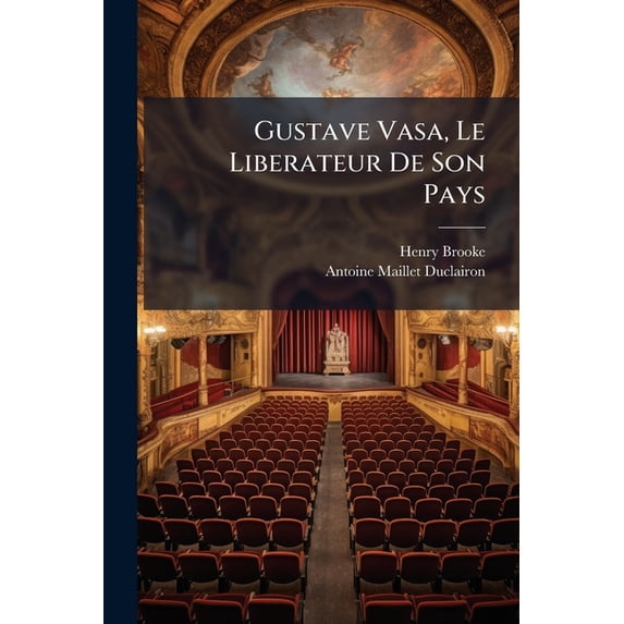 Gustave Vasa, Le Liberateur De Son Pays : Tragédie (Paperback)