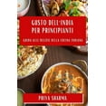 thumbnail image 1 of Gusto dell'India per Principianti: Guida alle Delizie della Cucina Indiana, (Paperback), 1 of 1