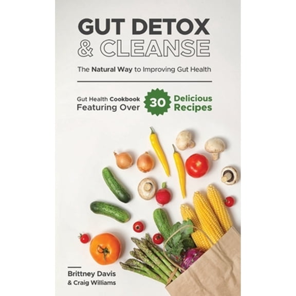 Pre-Owned Gut Detox & Cleanse - The Natural Way to Improving Gut Health: Gut Health Cookbook (Hardcover 9783967720402) by Brittney Davis, Craig Williams