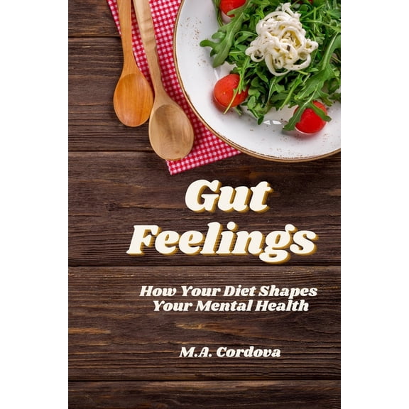 Gut Feelings: How Your Diet Shapes your Mental Health, (Paperback)