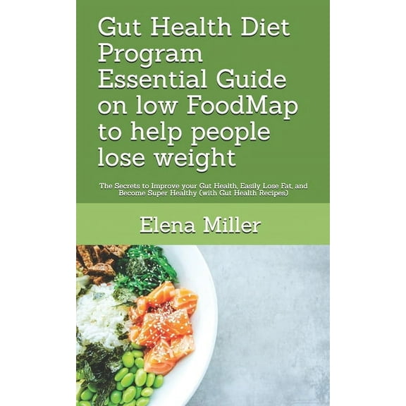 Gut Health Diet Program: Essential Guide on low FoodMap to help people lose weight: The Secrets to Improve your Gut Health, Easily Lose Fat, and Become Super Healthy (with Gut Health Recipes) (Paperba
