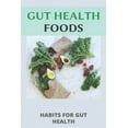 thumbnail image 1 of Gut Health Foods : Habits For Gut Health: Gut Health Book For Women (Paperback), 1 of 1