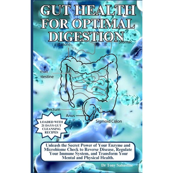 Gut Health for Optimal Digestion: Unleash the Secret Power of Your Enzyme and Microbiome Check to Reverse Disease, Regulate Your Immune System and Transform Your Mental and Physical Health. (Paperback