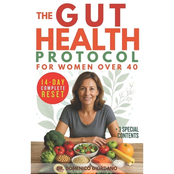 The Gut Health Protocol for Women Over 40: 14-Day Complete Guide to Eliminate Bloating, Reclaim Your Energy & Optimi, (Paperback)