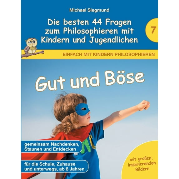 Gut und Böse - Die besten 44 Fragen zum Philosophieren mit Kindern und Jugendlichen, (Paperback)