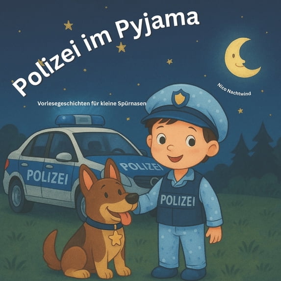 Gute-Nacht-Geschichten Von Nico Nachtwin Polizei im Pyjama - Vorlesegeschichten für kleine Spürnasen: 30 Vorlesegeschichten über Mut, Freundschaft und Hilfsberei, (Paperback)