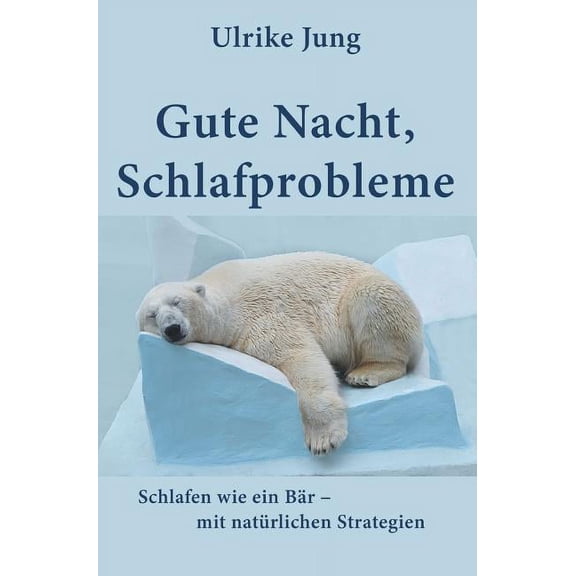 Gute Nacht, Schlafprobleme : Schlafen wie ein Br - mit natrlichen Strategien (Hardcover)