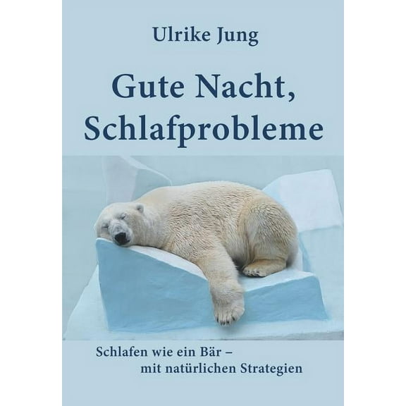 Gute Nacht, Schlafprobleme : Schlafen wie ein Br - mit natrlichen Strategien (Paperback)