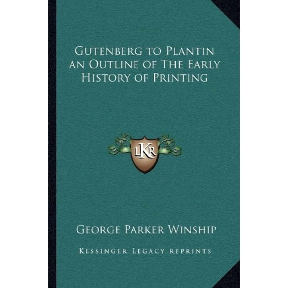 Gutenberg to Plantin an Outline of The Early History of Printing Paperback 1162753447 9781162753447 George Parker Winship