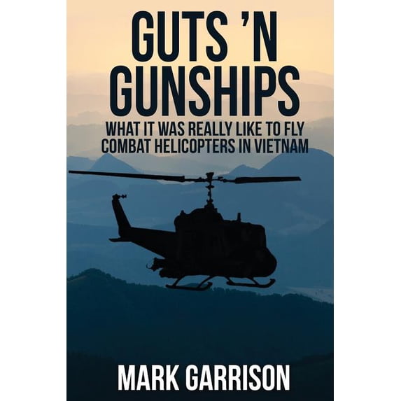 Guts 'N Gunships: What it was Really Like to Fly Combat Helicopters in Vietnam, (Paperback)