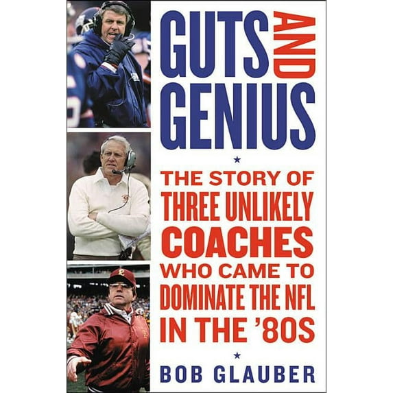 Guts and Genius: The Story of Three Unlikely Coaches Who Came to Dominate the NFL in the '80s, (Hardcover)
