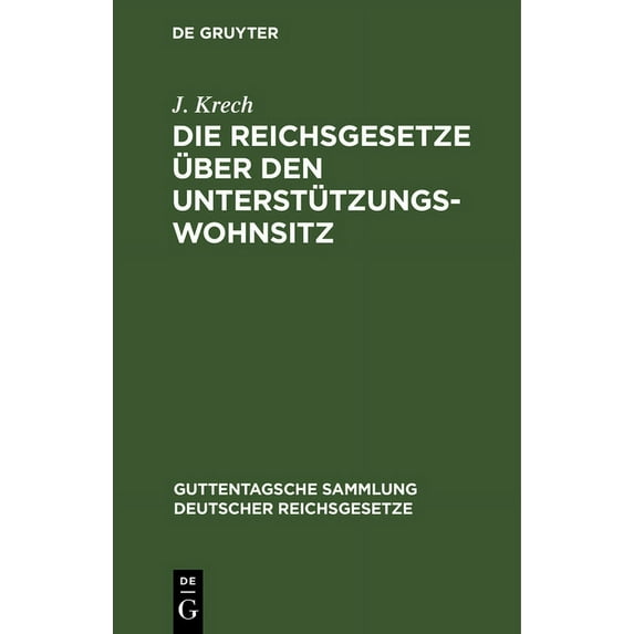 Guttentagsche Sammlung Deutscher Reichsg Die Reichsgesetze Ãber Den UnterstÃ¼tzungswohnsitz: In Der Fassung Der Novelle Vom 12. MÃ¤rz 1894, Die FreizÃ¼gigkeit, Den , Book 8, (Hardcover)