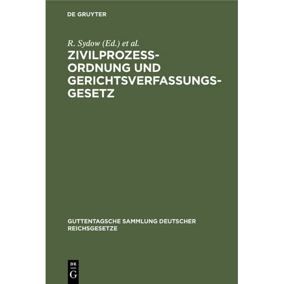 Guttentagsche Sammlung Deutscher Reichsgesetze: Zivilprozessordnung Und Gerichtsverfassungsgesetz: Mit Anmerkungen Unter Besonderer Berücksichtigung Der Entscheidungen Des Reichsgerichts (Hardcover)