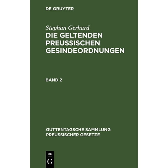 Guttentagsche Sammlung PreuÃischer Geset Stephan Gerhard: Die Geltenden Preussischen Gesindeordnungen. Band 2, Book 31, (Hardcover)