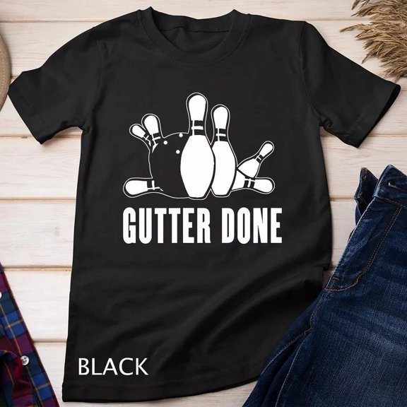 Gutter Done For Bowlers And Bowling Teams T-Shirt Birthday Gifts; For Men & Women