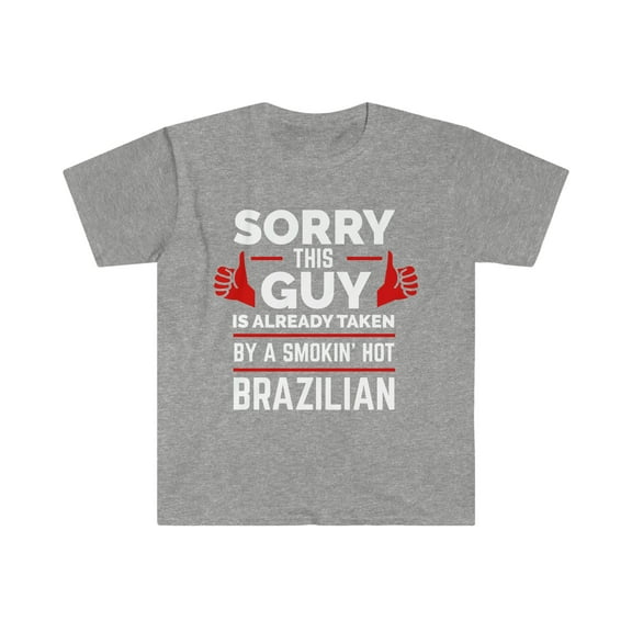 Guy Already Taken by hot Brazilian Soulmate Unisex T-shirt S-3XL Brazil