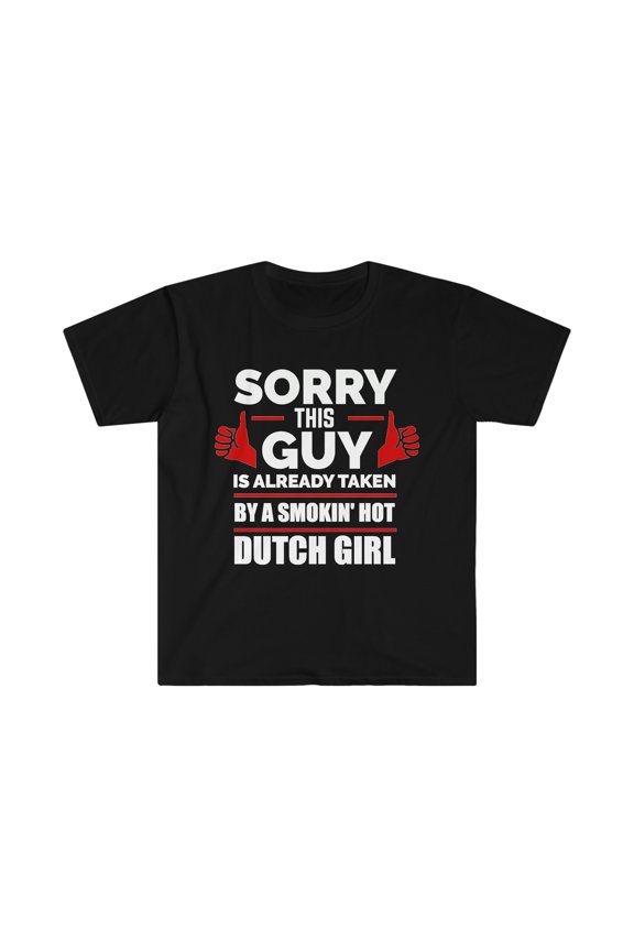 Guy Already taken by Dutch Girl Soulmate Unisex T-shirt S-3XL Netherlands