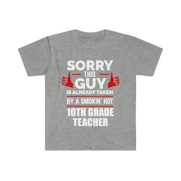 Guy Already taken by hot 10th grade teacher Soulmate Unisex T-shirt S-3XL