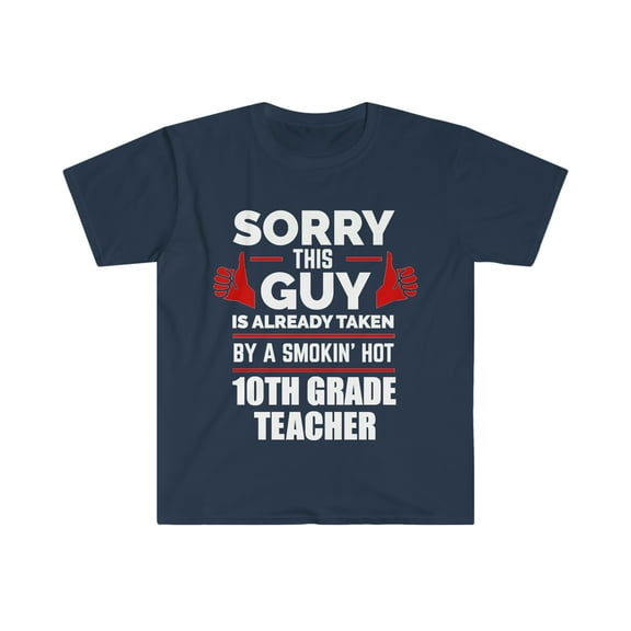 Guy Already taken by hot 10th grade teacher Soulmate Unisex T-shirt S-3XL