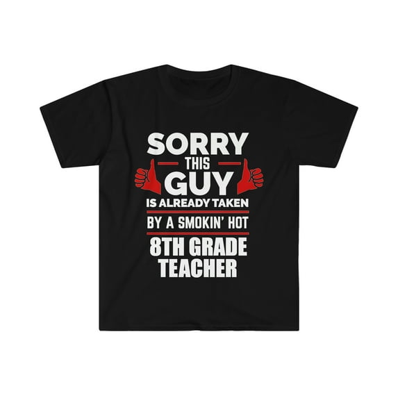 Guy Already taken by hot 8th grade teacher Soulmate Unisex T-shirt S-3XL