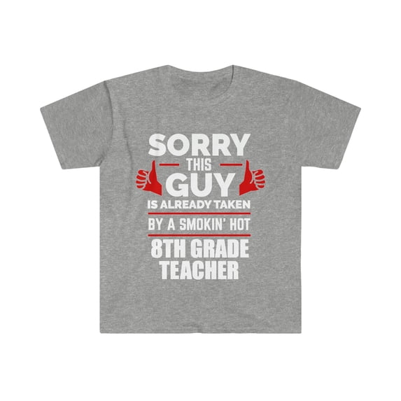 Guy Already taken by hot 8th grade teacher Soulmate Unisex T-shirt S-3XL