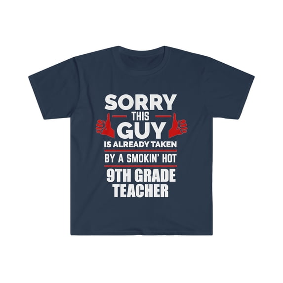 Guy Already taken by hot 9th grade teacher Soulmate Unisex T-shirt S-3XL