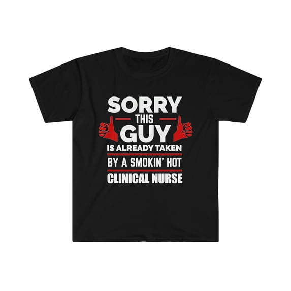 Guy Already taken by hot Clinical Nurse Soulmate Unisex T-shirt S-3XL