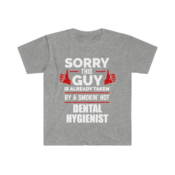 Guy Already taken by hot Dental Hygienist Soulmate Unisex T-shirt S-3XL