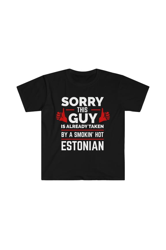 Guy Already taken by hot Estonian Soulmate Unisex T-shirt S-3XL Estonia