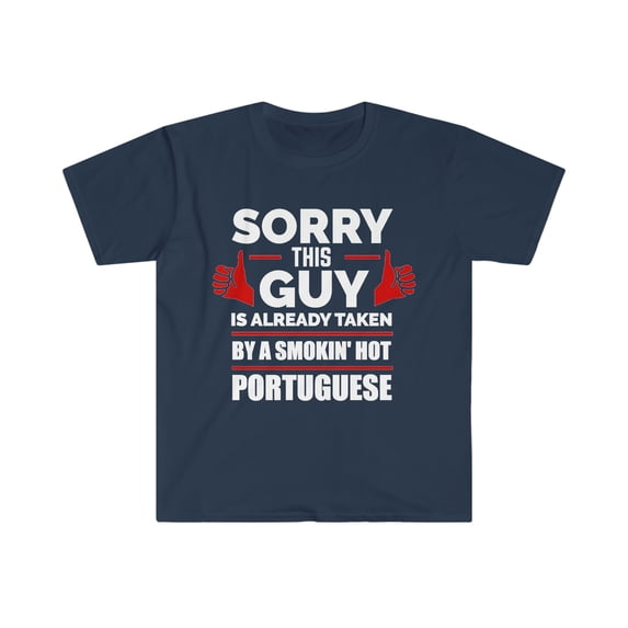 Guy Already taken by hot Portuguese Soulmate Unisex T-shirt S-3XL Portugal