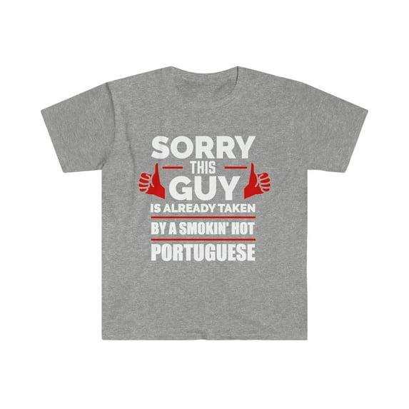 Guy Already taken by hot Portuguese Soulmate Unisex T-shirt S-3XL Portugal