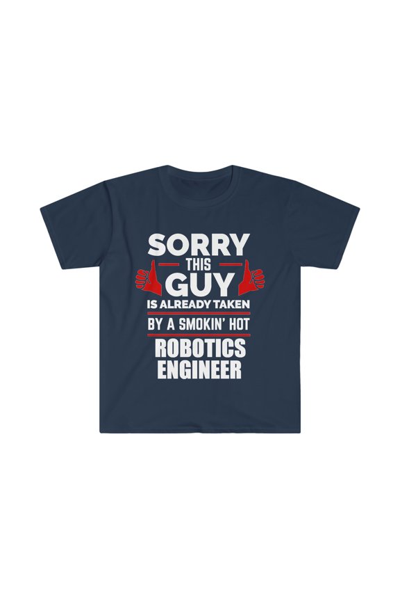 Guy Already taken by hot Robotics Engineer Soulmate Unisex T-shirt S-3XL