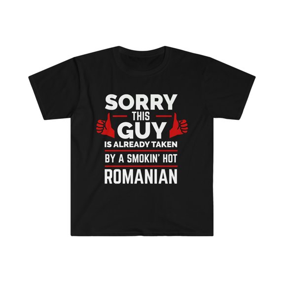 Guy Already taken by hot Romanian Soulmate Unisex T-shirt S-3XL Romania
