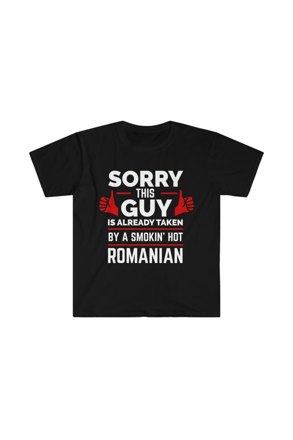 Guy Already taken by hot Romanian Soulmate Unisex T-shirt S-3XL Romania