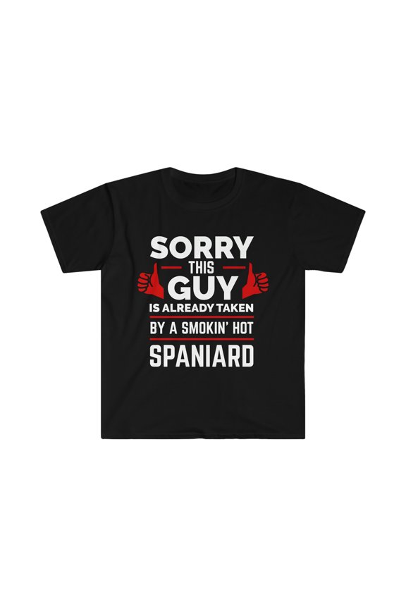 Guy Already taken by hot Spaniard Spanish Soulmate Unisex T-shirt S-3XL