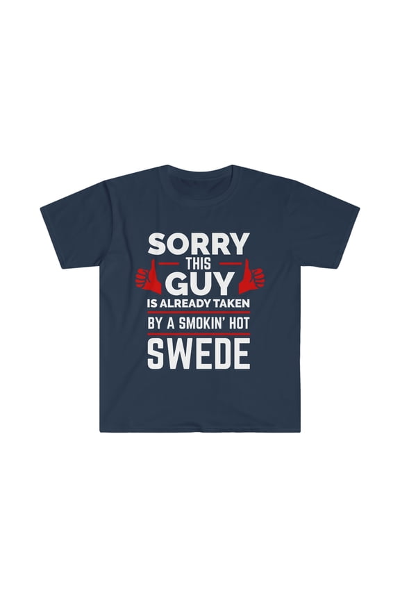 Guy Already taken by hot Swede Soulmate Unisex T-shirt S-3XL Swedish Sweden
