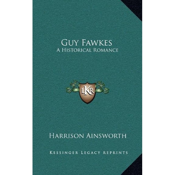 Guy Fawkes: A Historical Romance Hardcover 1163408166 9781163408162 Harrison Ainsworth