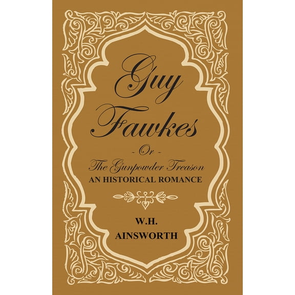 Guy Fawkes Or The Gunpowder Treason - An Historical Romance, (Paperback)