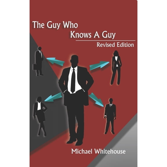 Guy Who Knows a Guy : Easy to learn networking strategies to help you connect to your community, advance in business, and lead a more fulfilled life. (Paperback)