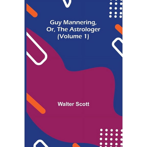 Guy Mannering, Or, the Astrologer (Volume 1), (Paperback)