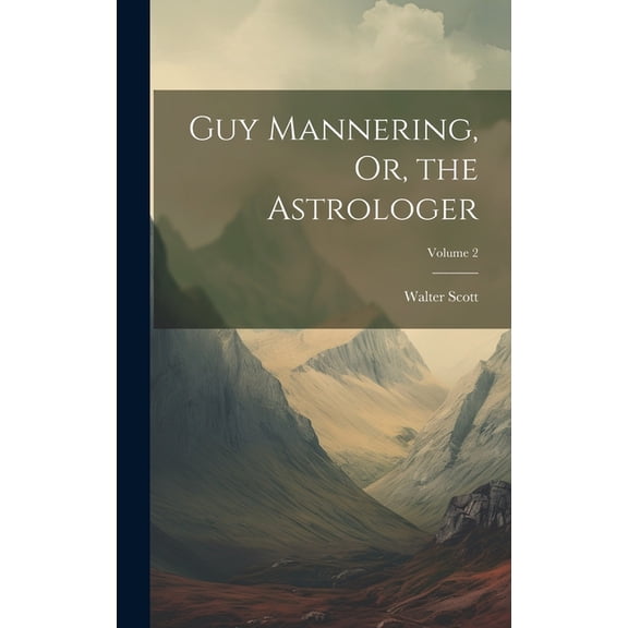 Guy Mannering, Or, the Astrologer; Volume 2 (Hardcover)