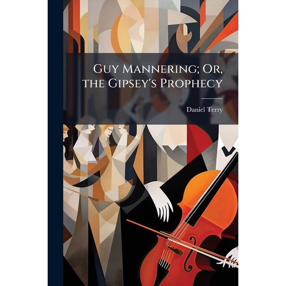 Guy Mannering; Or, the Gipsey's Prophecy: A Musical Play