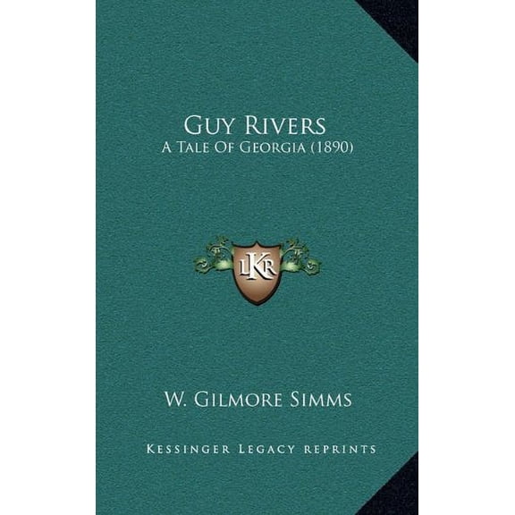 Guy Rivers: A Tale Of Georgia (1890) [Hardcover] [Sep 10, 2010] Simms, W. Gilmore